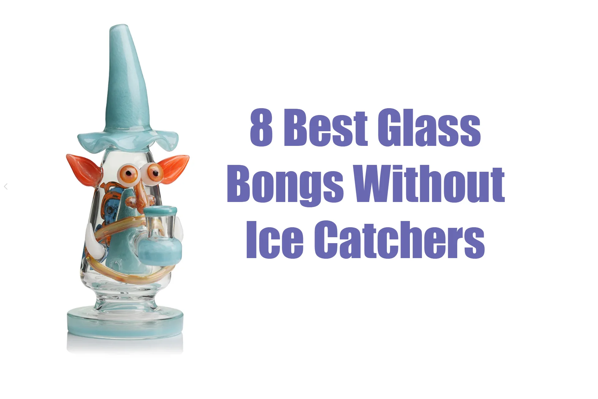 8-Best-Glass-Bongs-Without-Ice-Catchers-for-a-Smooth and Simple Smoking Experience 8-Best-Glass-Bongs-Without-Ice-Catchers-for-a-Smooth and Simple Smoking Experience