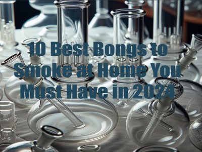 10 -best- bongs- to -smoke- at -home