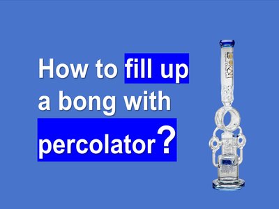 How to Fill Up a Bong with Percolator: A Step-by-Step Guide