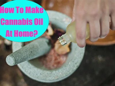 How To Make Cannabis Oil At Home