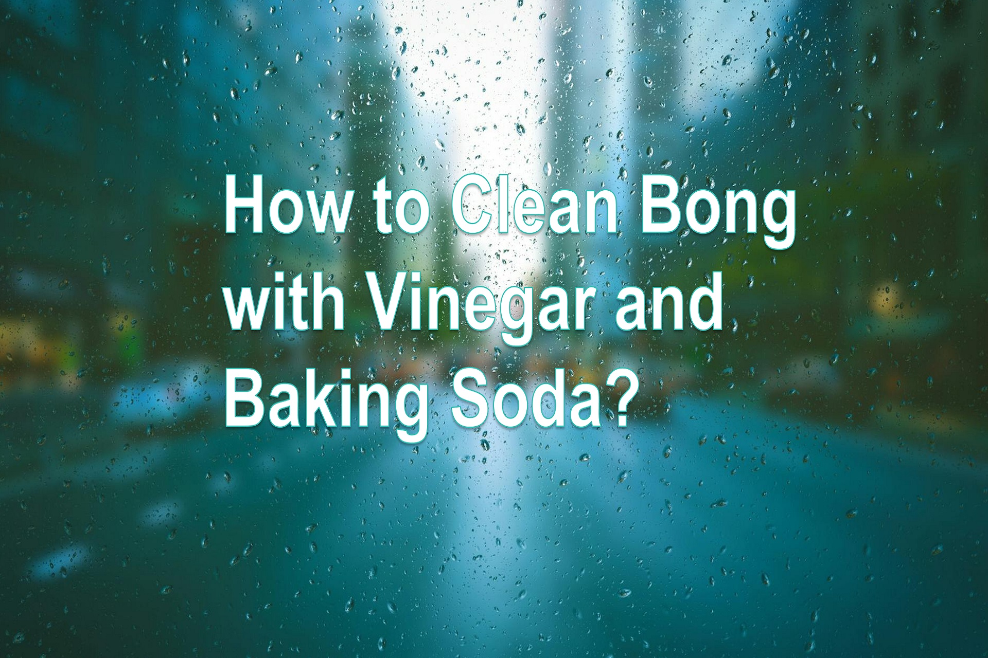 How to Clean Bong With Vinegar And Baking Soda: Ultimate Guide