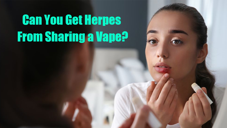 can you get genital herpes from sharing cigarettes An Ultimate Guide: Can You Get Herpes From Sharing a Vape?