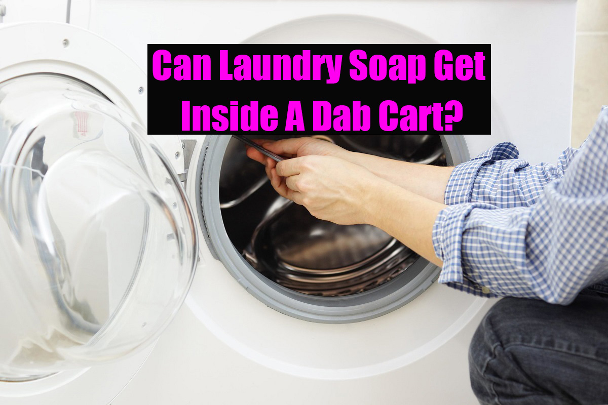Can Laundry Soap Get Inside A Dab Cart? | LOOKAH