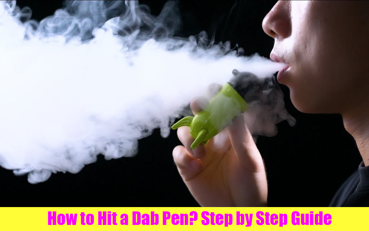 How to Hit a Dab Pen? Step by Step Guide | LOOKAH
